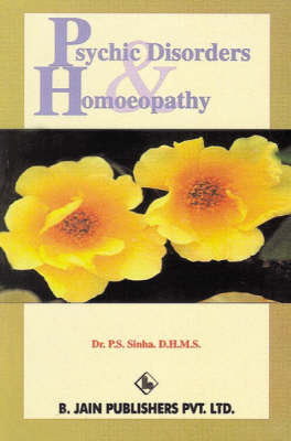 Psychic Disoders and Homoeopathy - P. S. Sinha