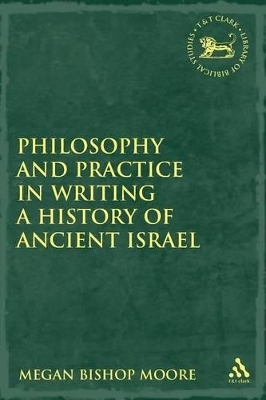 Philosophy and Practice in Writing a History of Ancient Israel - Megan Bishop Moore