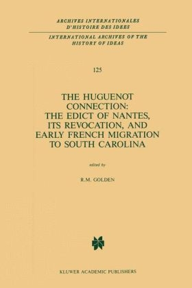 Huguenot Connection: The Edict of Nantes, Its Revocation, and Early French Migration to South Carolina - R.M. Golden