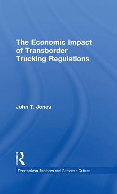 The Economic Impact of Transborder Trucking Regulations - John T. Jones