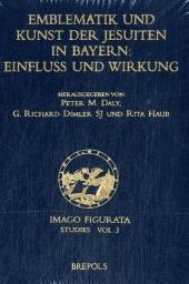 Emblematik und Kunst der Jesuiten in Bayern: Einfluss und Wirkung - Peter M. Daly