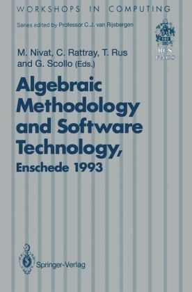 Algebraic Methodology and Software Technology (AMAST'93) - Maurice Nivat; Charles Rattray; Teodor Rus; Giuseppe Scollo