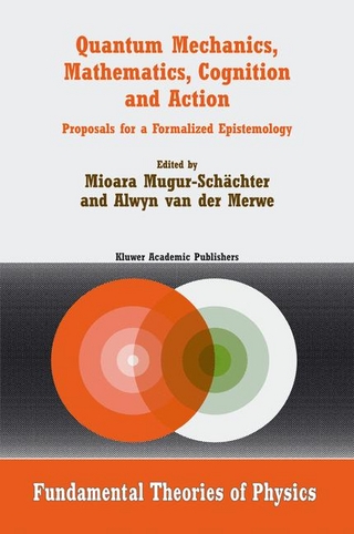Quantum Mechanics, Mathematics, Cognition and Action - Alwyn van der Merwe; Mioara Mugur-Schachter