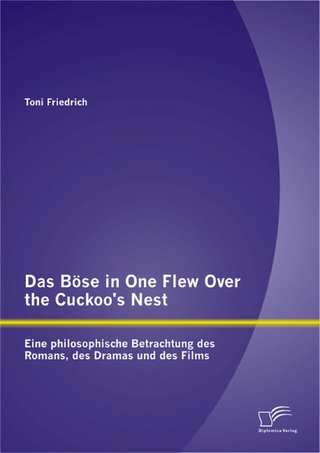 Das Böse in One Flew Over the Cuckoo?s Nest: Eine philosophische Betrachtung des Romans, des Dramas und des Films - Toni Friedrich