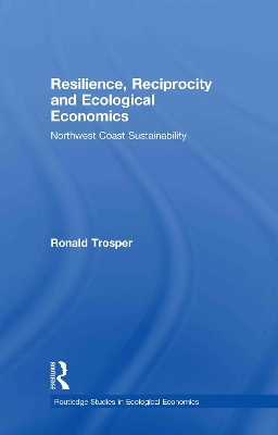 Resilience, Reciprocity and Ecological Economics - Ronald Trosper