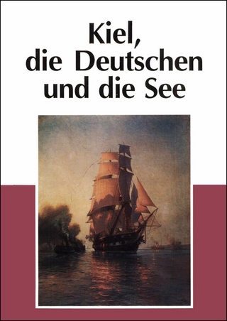 Kiel, die Deutschen und die See - Jürgen Elvert; Jürgen Jensen; Michael Salewski