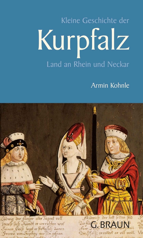 Kleine Geschichte der Kurpfalz - Armin Kohnle