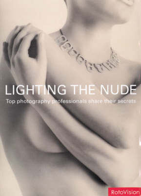 Lighting the Nude - Alex Larg, Jane Woods, Roger Hicks, Frances Schultz
