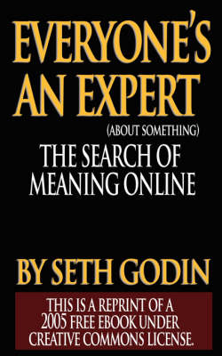 Everyone's an Expert (Reprint of a 2005 free ebook under Creative Commons License) - Seth Godin