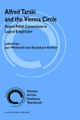 Alfred Tarski and the Vienna Circle - Eckehart Kohler; Jan Wolenski