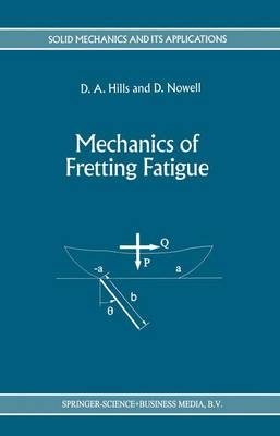 Mechanics of Fretting Fatigue - D.A. Hills; D. Nowell