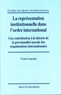La représentation institutionnelle dans l'ordre international - Evelyne Lagrange