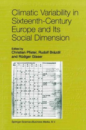 Climatic Variability in Sixteenth-Century Europe and Its Social Dimension - Rudolf Brazdil; Rudiger Glaser; Christian Pfister