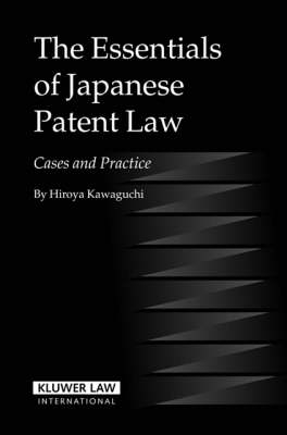 The Essentials of Japanese Patent Law - Hiroya Kawaguchi