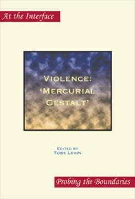 Violence: ?Mercurial Gestalt? - Tobe Levin