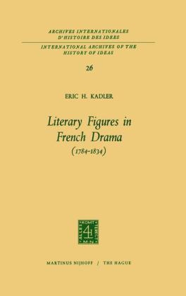 Literary Figures in French Drama (1784-1834) - Eric H. Kadler