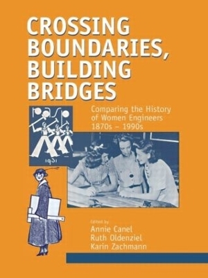 Crossing Boundaries, Building Bridges - Annie Canel; Ruth Oldenziel; Karin Zachmann