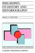 Philosophy, its History and Historiography - Alan J. Holland