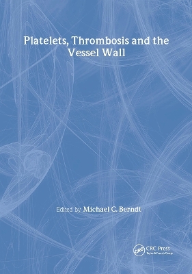Platelets, Thrombosis and the Vessel Wall - Michael C Berndt