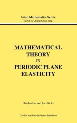 Mathematical Theory in Periodic Plane Elasticity - Hai-Tao Cai; Jian-Ke Lu