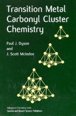 Transition Metal Carbonyl Cluster Chemistry - Paul J. Dyson; J. Scott McIndoe