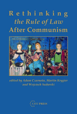 Rethinking the Rule of Law After Communism - Adam Czarnota; Martin Krygier; Wojciech Sadurski