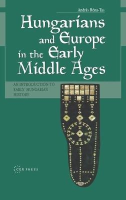 Hungarians and Europe in the Early Middle Ages - Andras Rona-Tas