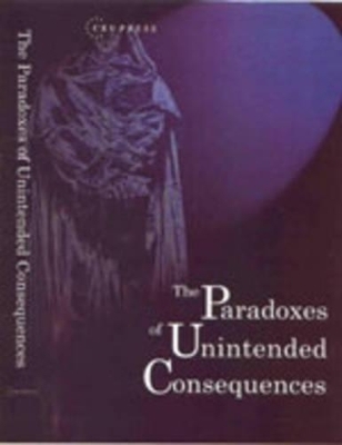 The Paradoxes of Unintended Consequences - Ralf Dahrendorf; Yehuda Elkana; Aryeh Neier; William Newton-Smith; István Rév