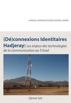 (De)connexions identitaires hadjeray. Les enjeux des technologies de la communication au Tchad - Djimet Seli