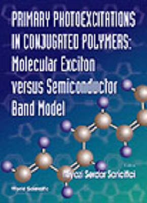 Primary Photoexcitations In Conjugated Polymers: Molecular Exciton Versus Semiconductor Band Model - Niyasi Serdar Sariciftci
