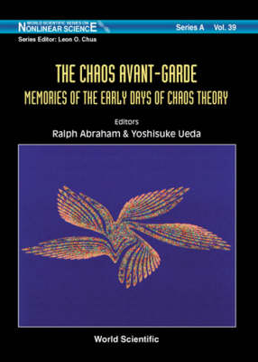 Chaos Avant-garde, The: Memoirs Of The Early Days Of Chaos Theory - Ralph Abraham; Yoshisuke Ueda