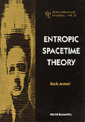 Entropic Spacetime Theory - Jack Armel