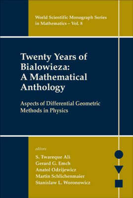 Twenty Years Of Bialowieza: A Mathematical Anthology: Aspects Of Differential Geometric Methods In Physics - S Twareque Ali; Gerard Gustav Emch; Anatol Odzijewicz; Martin Schlichenmaire; Stanislaw L Woronowicz