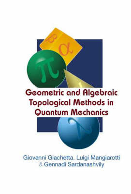 Geometric And Algebraic Topological Methods In Quantum Mechanics - Luigi Mangiarotti; Gennadi A Sardanashvily; Giovanni Giachetta