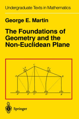 Foundations of Geometry and the Non-Euclidean Plane - G.E. Martin