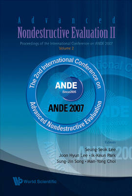 Advanced Nondestructive Evaluation Ii - Proceedings Of The International Conference On Ande 2007 - Volume 2 - Seung-Seok Lee; Joon Hyun Lee; Ik-Keun Park; Sung-Jin Song