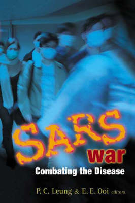 Sars War: Combating The Disease - Ping-Chung Leung; Eng Eong Ooi