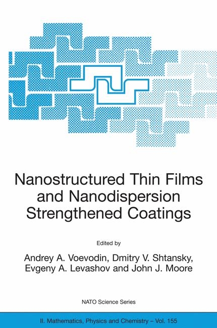 Nanostructured Thin Films and Nanodispersion Strengthened Coatings - 