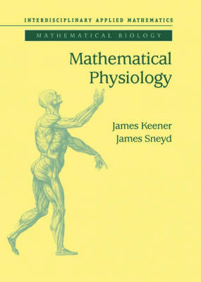 Mathematical Physiology - James Keener; James Sneyd