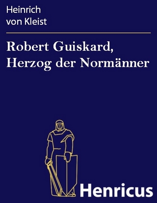 Robert Guiskard, Herzog der Normänner - Heinrich Von Kleist