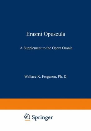 Erasmi Opuscula - Desiderius Erasmus; Wallace K. Ferguson