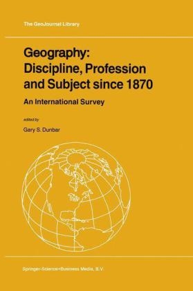 Geography: Discipline, Profession and Subject since 1870 - Gary S. Dunbar