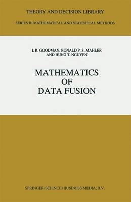 Mathematics of Data Fusion - I.R. Goodman; R.P. Mahler; Hung T. Nguyen