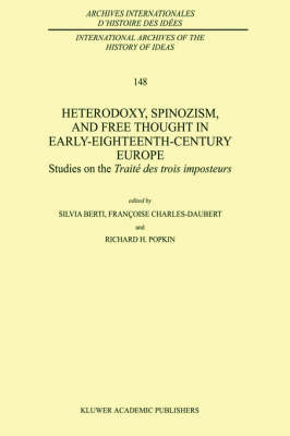 Heterodoxy, Spinozism, and Free Thought in Early-Eighteenth-Century Europe - Silvia Berti; Francoise Charles-Daubert; R.H. Popkin