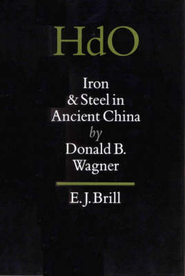 Iron and Steel in Ancient China - Donald B. Wagner