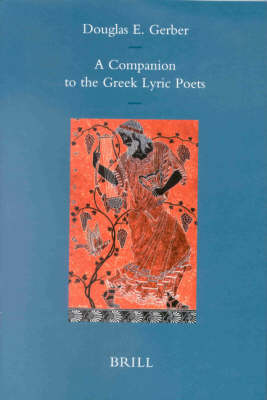 A Companion to the Greek Lyric Poets - Douglas E. Gerber