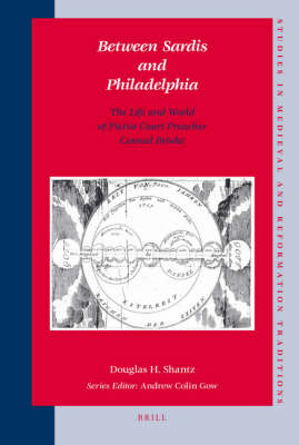 Between Sardis and Philadelphia: The Life and World of Pietist Court Preacher Conrad Bröske - Douglas Shantz