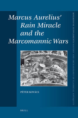 Marcus Aurelius? Rain Miracle and the Marcomannic Wars - Peter Kovács