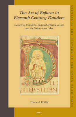The Art of Reform in Eleventh-Century Flanders: Gerard of Cambrai, Richard of Saint-Vanne and the Saint-Vaast Bible - Diane J. Reilly
