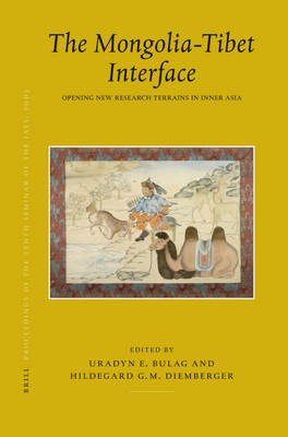 Proceedings of the Tenth Seminar of the IATS, 2003. Volume 9: The Mongolia-Tibet Interface - Uradyn Bulag; Hildegard Diemberger